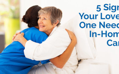 5 Signs Your Loved One Needs In-Home Care