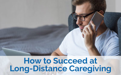 How to Succeed at Long-Distance Caregiving